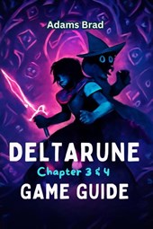 Brad, A: Deltarune Chapter 3 & 4 Game Guide