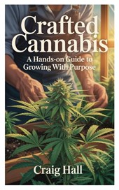Hall, C: Crafted Cannabis