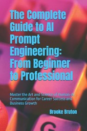 Bruton, B: Complete Guide to AI Prompt Engineering