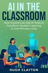 Clayton, H: AI IN THE CLASSROOM
