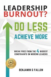 Fallon, B: Leadership Burnout? Do LESS. Achieve More.