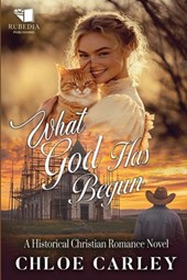 What God Has Begun: A Christian Historical Romance Book