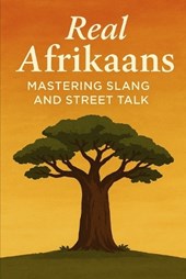 Real Afrikaans - Mastering Slang and Street Talk