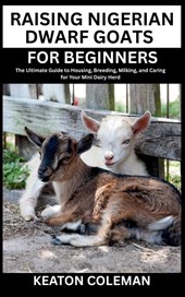 Coleman, K: Raising Nigerian Dwarf Goats for Beginners