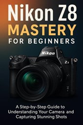 Adewusi, F: Nikon Z8 Mastery For Beginners