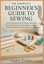 Pinsley, S: Complete Beginner's Guide to Sewing