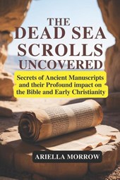 Morrow, A: Dead Sea Scrolls Uncovered