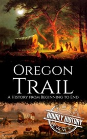 The Oregon Trail: A History from Beginning to End