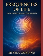 Frequencies of Life: How Energy Shapes Our Reality