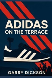 Dickson, G: Adidas on the Terrace