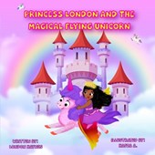 Princess London and the Magical Flying Unicorn