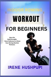 Hushpupi, I: INDOOR ROWING WORKOUT FOR BEGINNERS