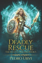 Deadly Rescue: (The Path of Dragons, Book 5)