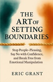 Grant, E: Art of Setting Boundaries