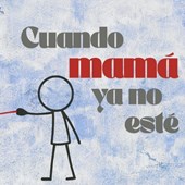 Cuando mamá ya no esté