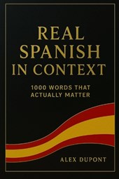 Real Spanish in Context - 1000 Words That Actually Matter