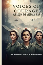 Voices of Courage: Nurses in the Vietnam War