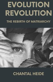 Evolution Revolution: The Rebirth Of Matriarchy