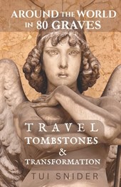 Around the World in 80 Graves: Travel, Tombstones & Transformation