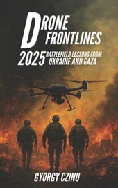 Drone Frontlines: 2025 Battlefield Lessons from Ukraine and Gaza