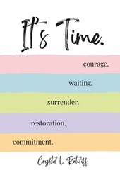 It's Time.: Commitment. Restoration. Surrender. Waiting. Courage.
