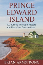 Prince Edward Island: A Journey Through History and Must-See Destinations