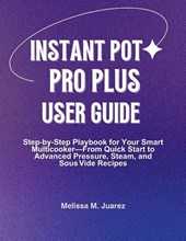 Juarez, M: Instant Pot Pro Plus User Guide