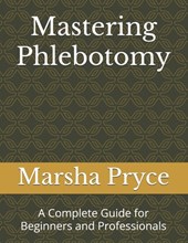 Mastering Phlebotomy: A Complete Guide for Beginners and Professionals