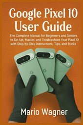 Wagner, M: Google Pixel 10 User Guide