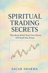 Sharma, S: Spiritual Trading Secrets