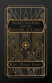 Secret Societies and the Kingship of Christ