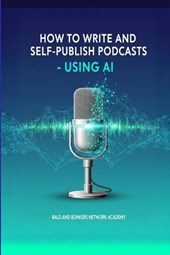 How to Write and Self-Publish Podcasts - Using AI