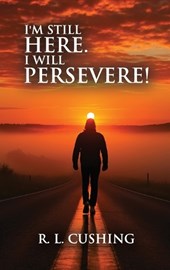 I'M STILL HERE! I WILL PERSEVERE