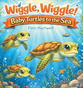 Wiggle, Wiggle! Baby Turtles to the Sea