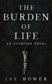 The Burden of Life: An Eyebiter Novel