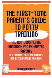 The First-Time Parent's Guide to Potty Training