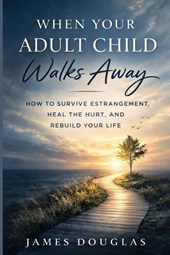 When Your Adult Child Walks Away
