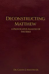 Deconstructing Matthew: A Provocative Analysis of The Bible