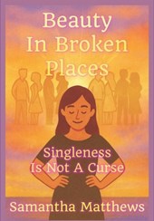 Beauty In Broken Places: Singleness Is Not A Curse