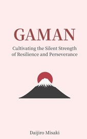 Gaman: Cultivating the Silent Strength of Resilience and Perseverance