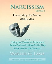 Narcissism, Volume 1: Unmasking the Avatar (Biblically)