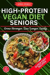 Perez, A: High Protein Vegan Diet For Seniors