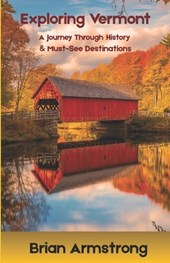 Exploring Vermont: A Journey Through History & Must-See Destinations