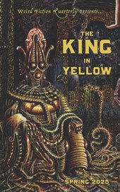 Weird Fiction Quarterly: The King in Yellow 2025