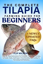 Wilson, F: COMPLETE TILAPIA FARMING GUIDE FOR BEGINNERS