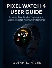 K. Miles, Q: PIXEL WATCH 4 USER GUIDE