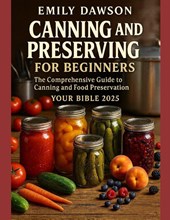 Dawson, E: CANNING and PRESERVING for beginners The Compr