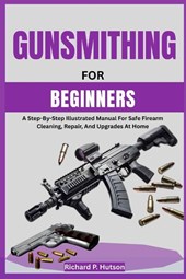 P. Hutson, R: GUNSMITHING FOR BEGINNERS
