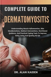 Kaiden, A: COMPLETE GUIDE TO DERMATOMYOSITIS