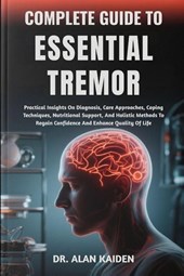 Kaiden, A: COMPLETE GUIDE TO ESSENTIAL TREMOR